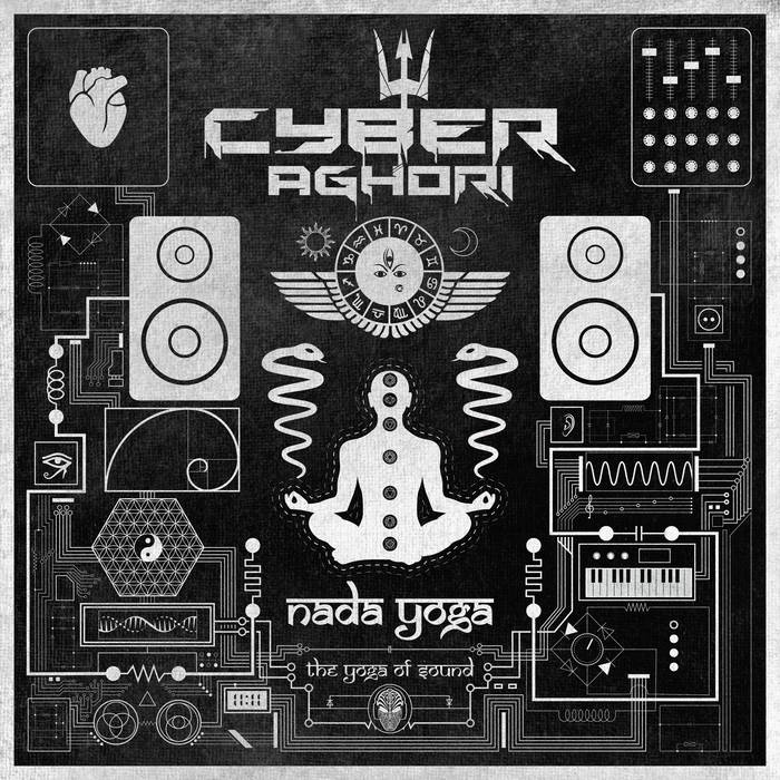Cyber Aghori Nada Yoga (The Yoga Of Sound) Alice D