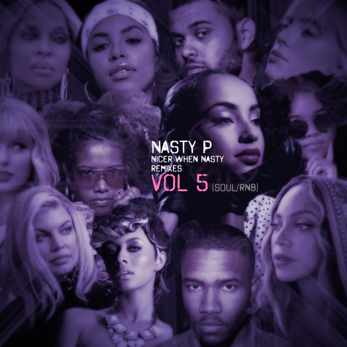 Sounds Nicer When it's Nasty Vol 5. Remixes (rnb/soul) | Nasty P