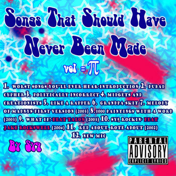 (Bonus Album) Songs That Should Have Never Been Made, Vol. 3.14159265359