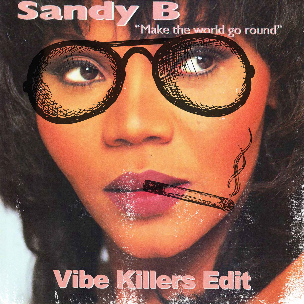 SANDY B - MAKE THE WORLD GO ROUND [VIBE KILLERS EDIT] | VIBE KILLERS