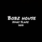 BOBZ HOUSE XMAS SLAPZ