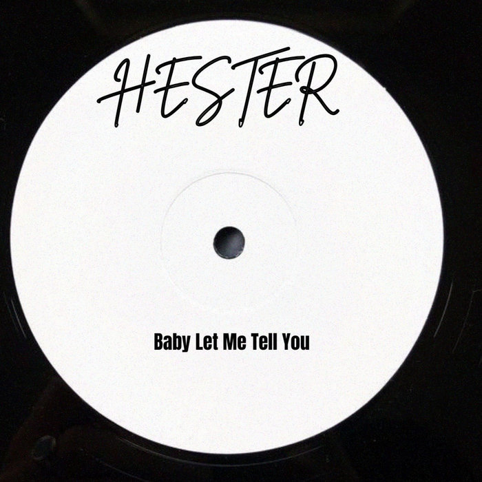 Hester The Rapper HESTER - Baby Let Me Tell You | HESETR | HESTER