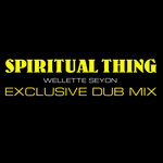 WELLETTE SEYON \ SPIRITUAL THING \ EXCLUSIVE DUB MIX