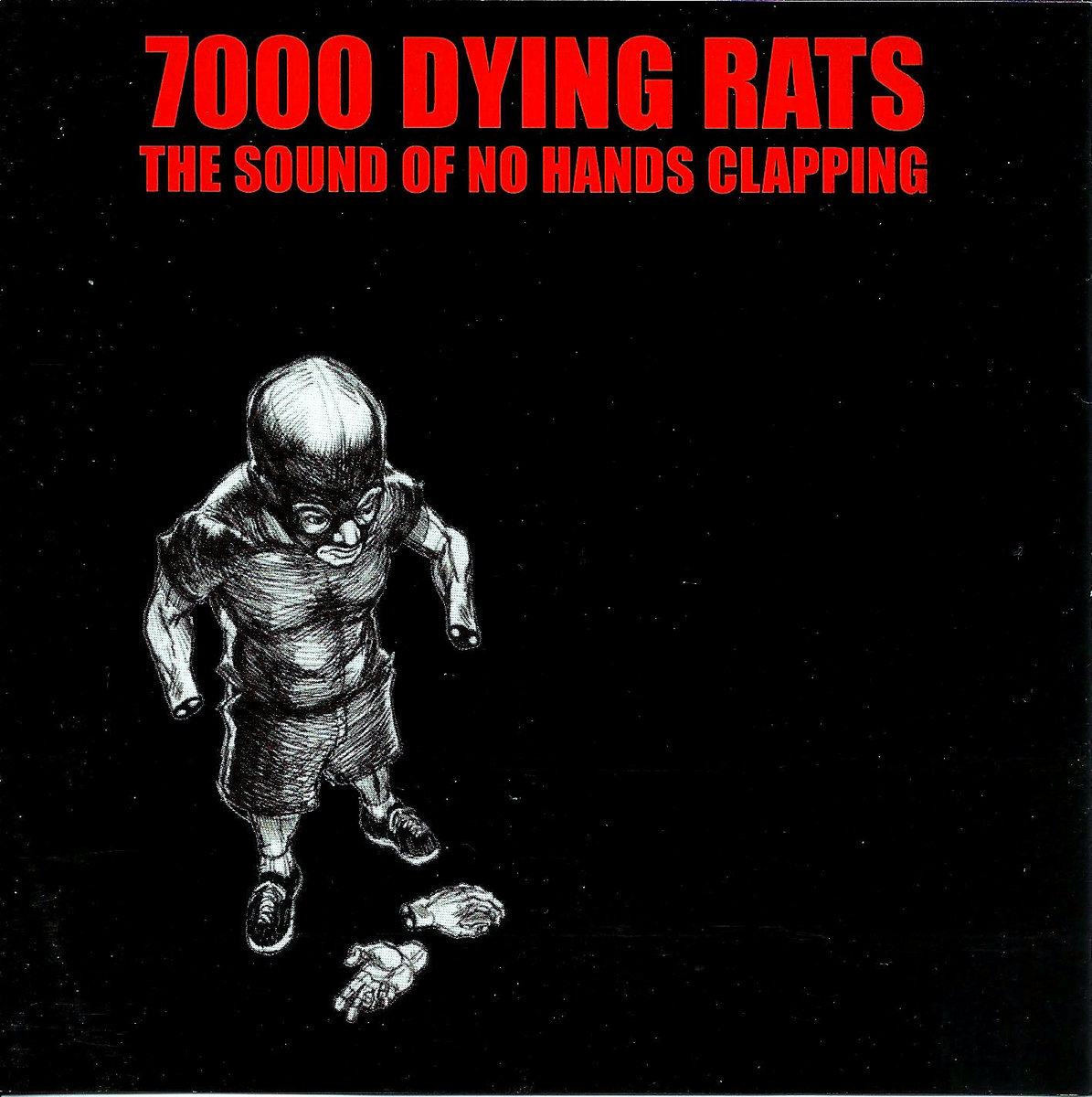 The Sound Of No Hands Clapping | 7000 Dying Rats
