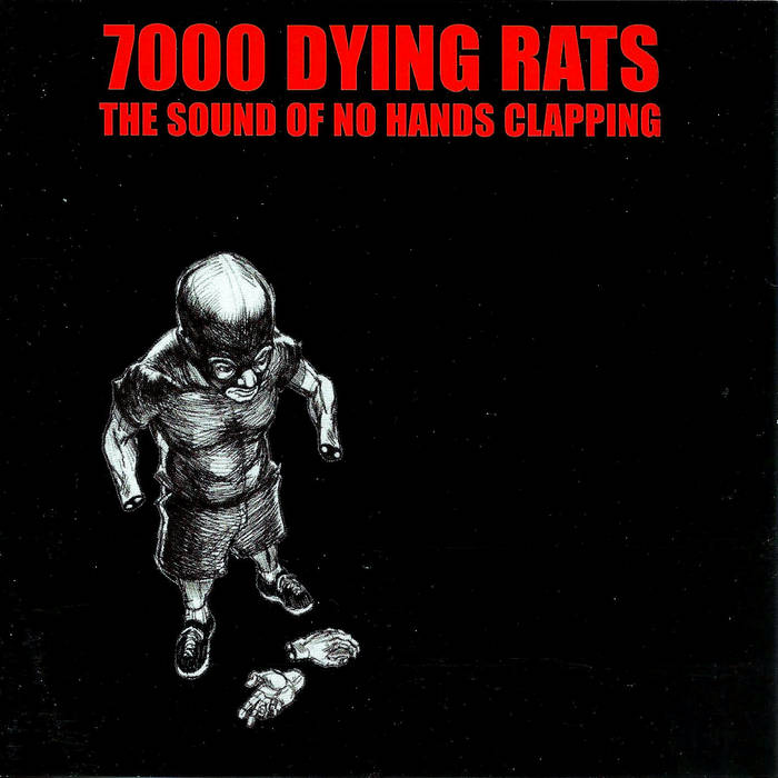 The Sound Of No Hands Clapping | 7000 Dying Rats