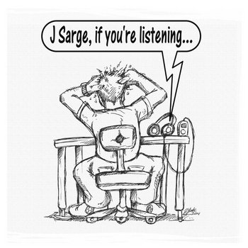 "J Sarge, If You're Listening..."
