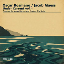 Oscar Rosmano / Jacob Maess — Under Current Vol. 1
