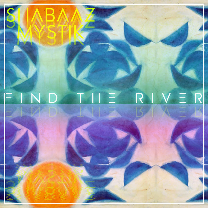 Find The River Shabaaz Mystic feat. Tetsuroh Konishi Tetsuroh Konishi