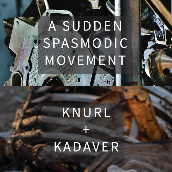 A Sudden Spasmodic Movement | Knurl / Kadaver | Oxidation