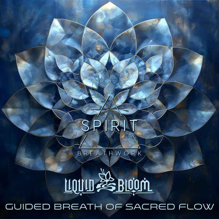 Spirit Bloom: Guided Breath of Sacred Flow | Liquid Bloom & Spirit ...