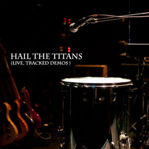 Hail the Titans — (live, tracked demos)