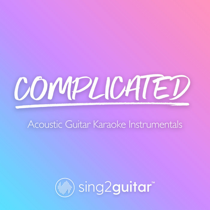Complicated (Acoustic Guitar Karaoke Instrumentals) Sing2Guitar