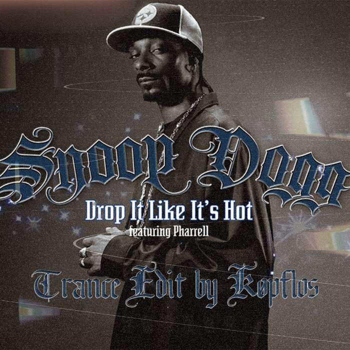 Snoop Dogg - Drop It Like It's Hot (Trance Edit) [FREE DL] | Køpflos