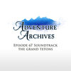 67. The Grand Tetons | Adventure Archives Original Soundtrack