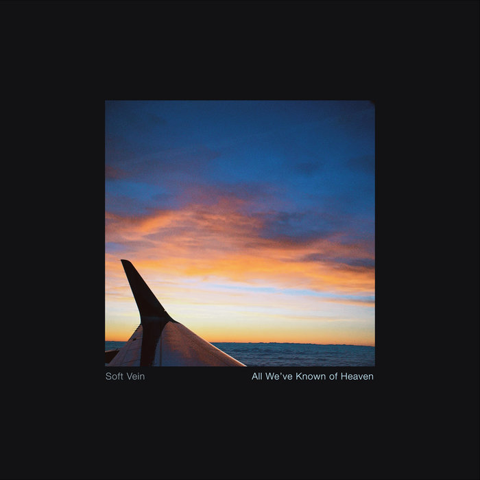 All We've Known of Heaven, by Soft Vein