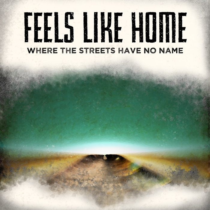Where The Streets Have Know Name (U2 Cover) Feels Like Home