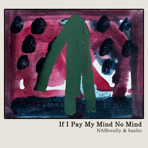 If I Pay My Mind No MindNAHreally & baelei cover