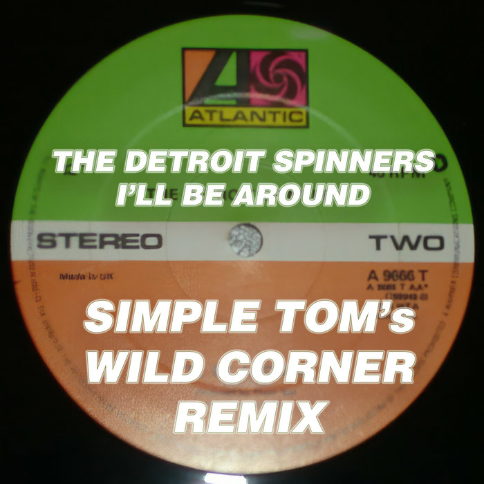 The Detroit Spinners I'll Be Around (Simple Tom's Wild Corner Remix
