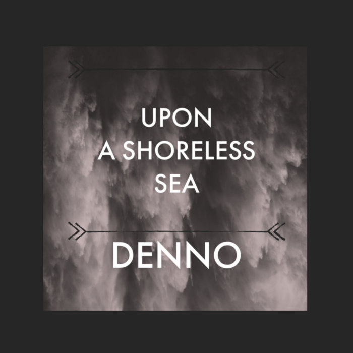 Upon A Shoreless Sea | Denno