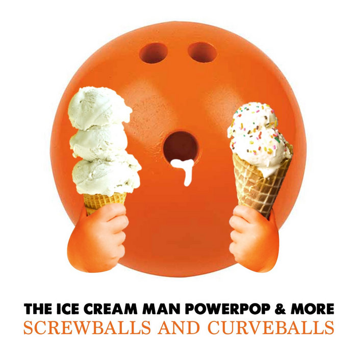 "Screwballs and Curveballs" Ice Cream Man Power Pop and More