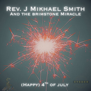 (Happy) 4th of JulyRev. J Mikhael Smith and the Brimstone Miracle cover