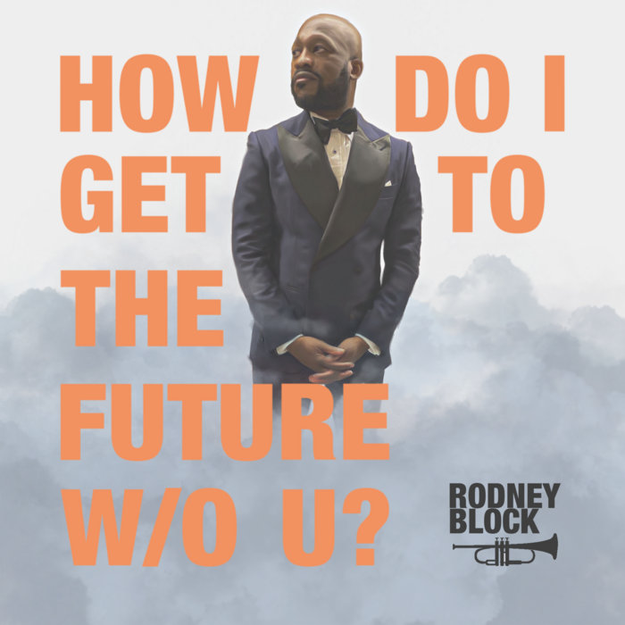 How do I get 2 the Future w/o You | RODNEY BLOCK