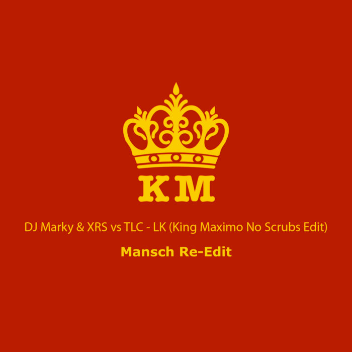 LK (King Maximo No Scrubs Edit) [Mansch Re-Edit] | DJ Marky & XRS vs ...