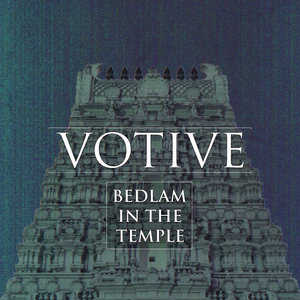 Votive — Bedlam in the Temple