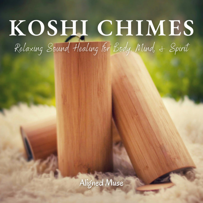 Koshi Chimes Relaxing Sound Healing for Body, Mind, & Spirit Aligned