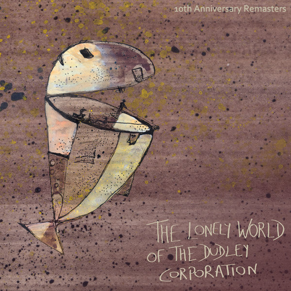 The Lonely World Of The Dudley Corporation - 10th Anniversary Remasters cover