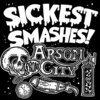 Sickest Smashes from Arson City Cover Art