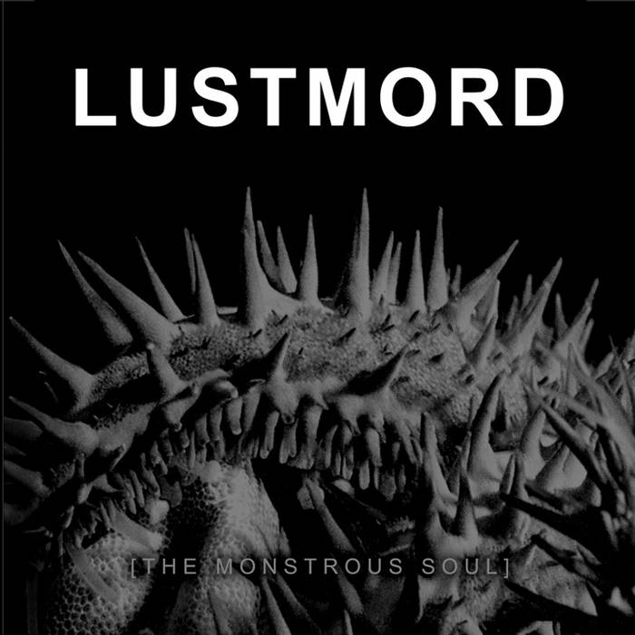 The Monstrous Soul | Lustmord