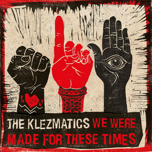 The Klezmatics — We Were Made For These Times
