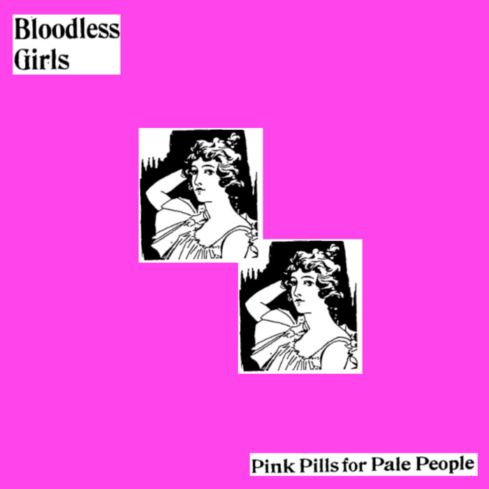 pink pills for pale people, by bloodless girls