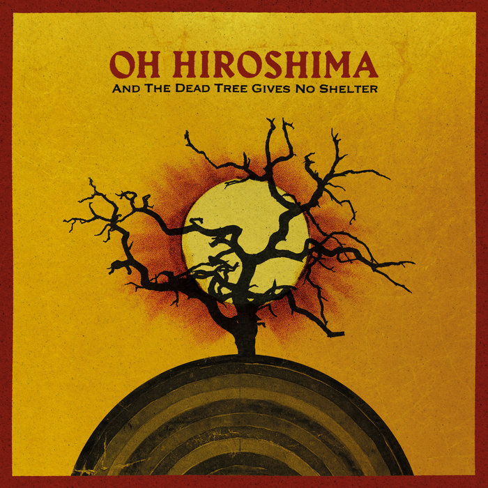 And The Dead Tree Gives No Shelter, by Oh Hiroshima