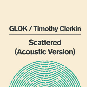 GLOK — Scattered (Acoustic Version)GLOK/Timothy Clerkin