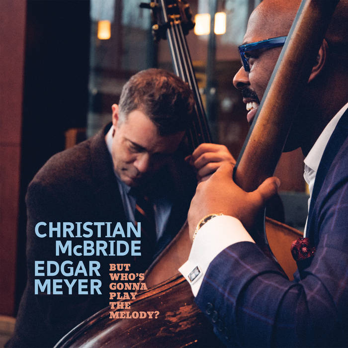 But Who's Gonna Play the Melody?
by Christian McBride, Edgar Meyer