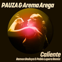 PAUZA & Arema Arega — Caliente (Ramon Bedoya & Pablo Lopera Remix)
