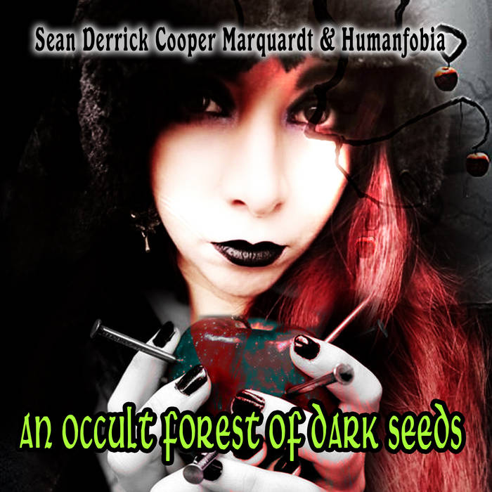 Sean Derrick Cooper Marquardt & Humanfobia – An Occult Forest of Dark Seeds Sean Derrick Cooper Marquardt & Humanfobia – An Occult Forest of Dark Seeds