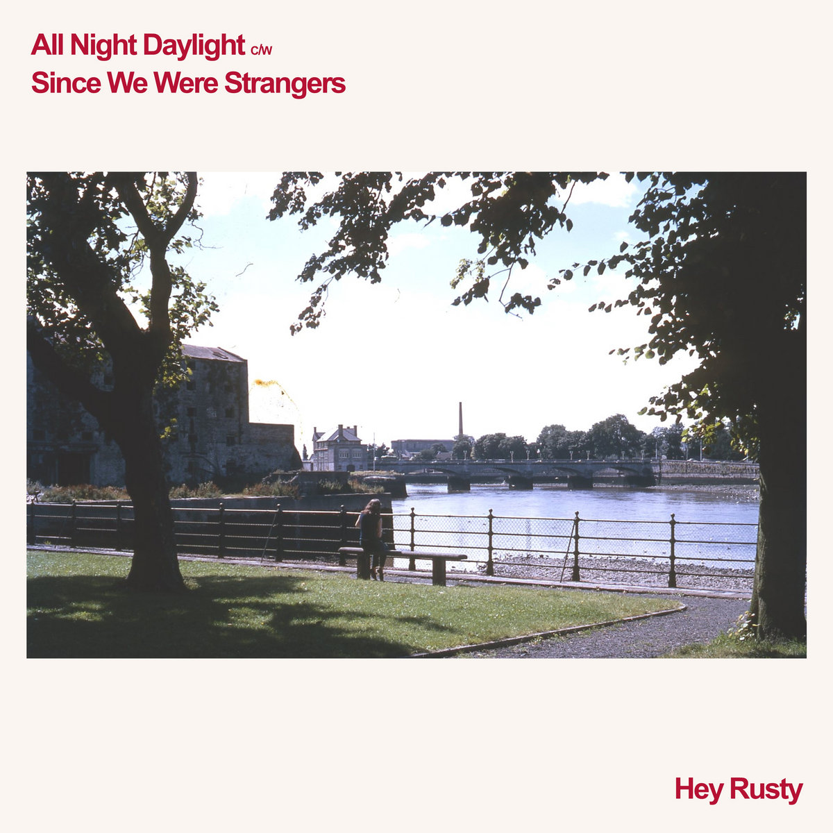 All Night Daylight Since We Were Strangers Hey Rusty