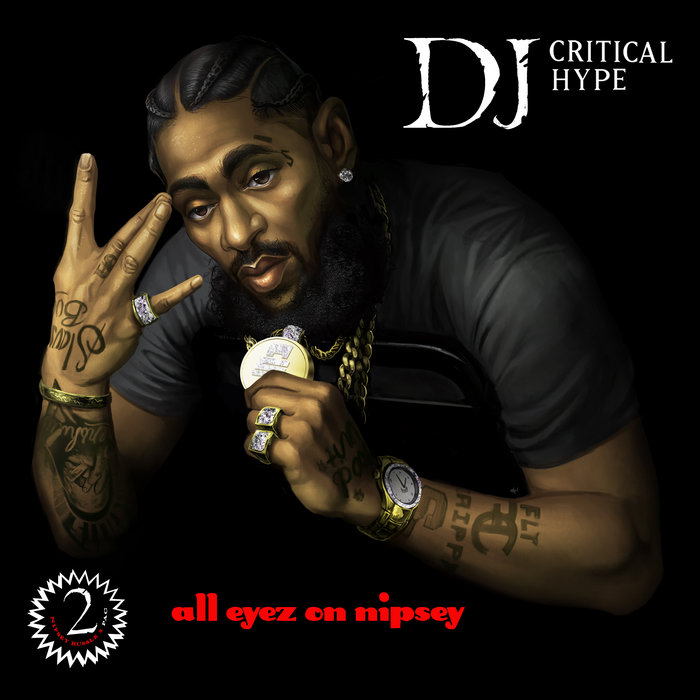 All Eyez On Nipsey | Nipsey Hussle, 2Pac | DJ Critical Hype