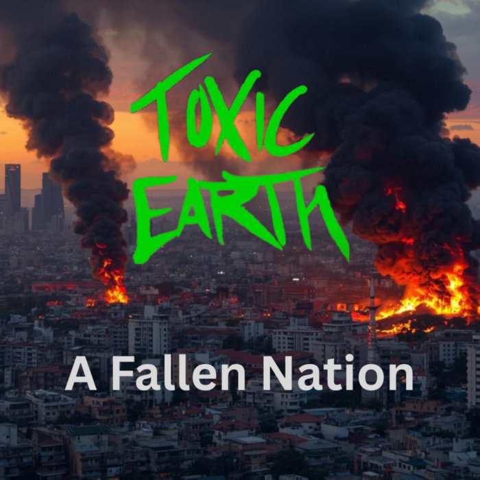 A Fallen Nation | Toxic Earth