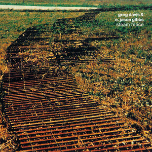 Steam Fence (CD release)Greg Davis & E. Jason Gibbs cover