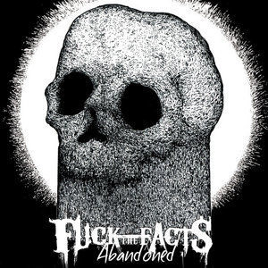 Fuck the Facts — Abandoned