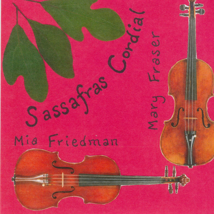 Sassafras Cordial Mary Fraser and Mia Friedman Mary Fraser