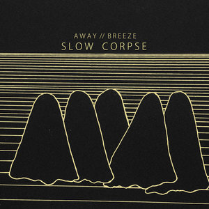 Slow Corpse — Away/Breeze Singles