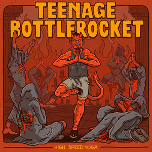 Teenage Bottlerocket — High Speed Yoga