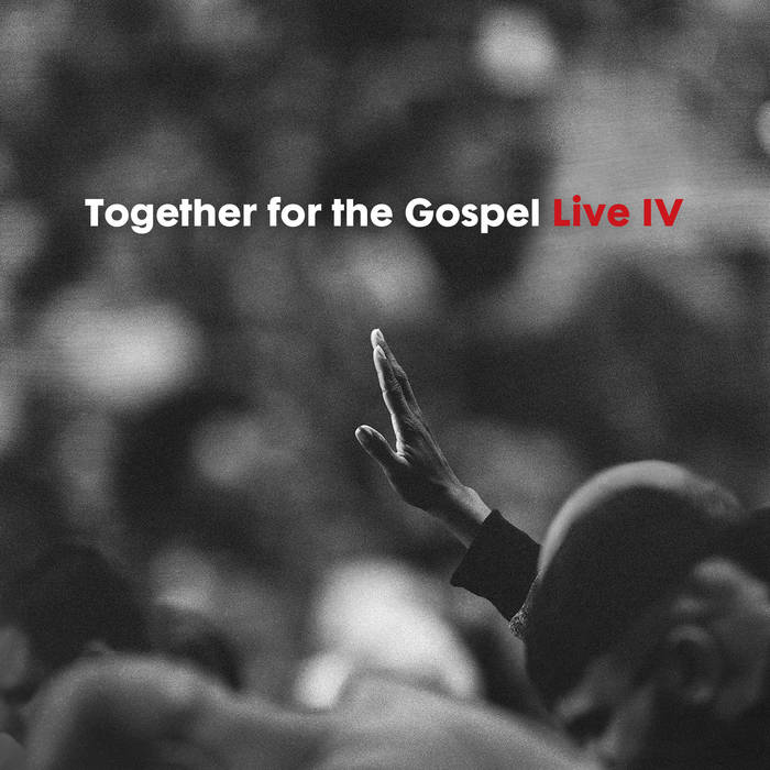 Together for the Gospel Live IV | Sovereign Grace Music