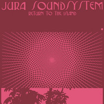 Jura Soundsystem — Return to the Island