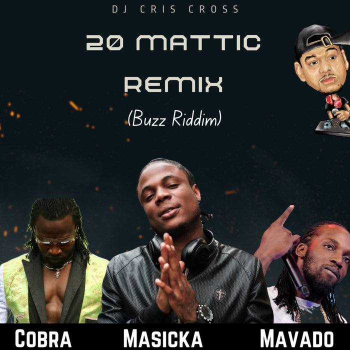 MASICKA , COBRA & MAVADO - 20 MATTIC REMIX (Buzz Riddim) by Dj Cris ...